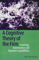 A Cognitive Theory of the Firm: Learning, Governance and Dynamic Capabilities Bart Nooteboom 9781849801690