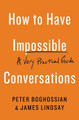 How to Have Impossible Conversations: A Very Practical Guide by Peter Boghossian