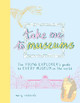 Take Me To Museums: The Young Explorer's Guide to Every Museum in the World Mary Richards 9781916474505