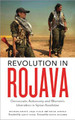 Revolution in Rojava: Democratic Autonomy and Women's Liberation in Syrian Kurdistan by Michael Knapp