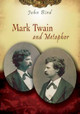 Mark Twain and Metaphor by John Bird 9780826219541