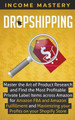 Dropshipping: Master the Art of Product Research and Find the Most Profitable Private Label Items Across Amazon for Amazon FBA and Amazon Fulfillment and Maximizing Your Profits on Your Shopify Store by Income Mastery 9781087819075