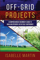 Off-Grid Projects: A Comprehensive Beginner's Guide to Build an Efficient Life of Self-Sufficiency by Isabelle Martin 9781088242827