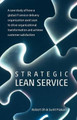 Strategic Lean Service: A case study of how a global IT service delivery organization used Lean to drive organizational transformation and achieve customer satisfaction by Sunit Prakash 9780473204471