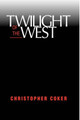 Twilight Of The West by Christopher Coker 9780813333687