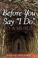 Before You Say I Do... to a Muslim by Sarah Ibrahim 9780979492990
