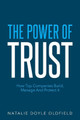 The Power of Trust: How Top Companies Build, Manage and Protect It by Natalie Doyle Oldfield 9780994041630
