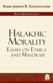 Halakhic Morality: Essays on Ethics and Masorah by Rabbi Joseph B Soloveitchik 9781592644636