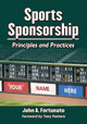 Sports Sponsorship: Principles and Practices by John A. Fortunato 9780786474318