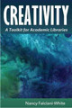 Creativity: A Toolkit for Academic Libraries by Nancy Falciani-White 9780838937778