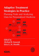 Adaptive Treatment Strategies in Practice: Planning Trials and Analyzing Data for Personalized Medicine by Michael R. Kosorok 9781611974171