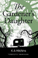 The Gardener's Daughter by K. A. Hitchins 9781909728820