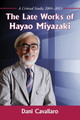 The Late Works of Hayao Miyazaki: A Critical Study, 2004-2013 Dani Cavallaro 9780786495184