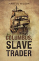 Columbus, Slave Trader by Marcus Wilson 9798886934366