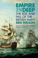 Empire of the Deep: The Rise and Fall of the British Navy Ben Wilson 9780753829202