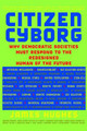 Citizen Cyborg: Why Democratic Societies Must Respond To The Redesigned Human Of The Future by James Hughes 9780813341989