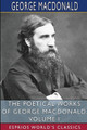 The Poetical Works of George MacDonald, Volume I (Esprios Classics) by George MacDonald 9781006225789