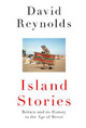 Island Stories: Britain and Its History in the Age of Brexit by David Reynolds