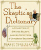 The Skeptic's Dictionary: A Collection of Strange Beliefs, Amusing Deceptions, and Dangerous Delusions by Roberta Carroll