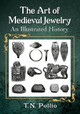The Art of Medieval Jewelry: An Illustrated History T.N. Pollio 9781476681757