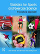 Statistics for Sports and Exercise Science: A Practical Approach by John Newell