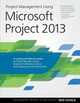 Project Management Using Microsoft Project 2013: A Training and Reference Guide for Project Managers Using Standard, Professional, Server, Web Application and Project Online by Gus Cicala 9780615821887