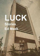 Luck: Stories by Ed Meek 9780996717588