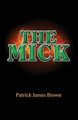 The Mick by Patrick J Brown 9780996306805