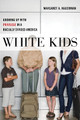 White Kids: Growing Up with Privilege in a Racially Divided America by Margaret A. Hagerman 9781479802456