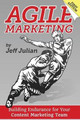 Agile Marketing: Building Endurance for Your Content Marketing Efforts by Jeff Julian 9780997165319