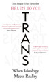 Trans: When Ideology Meets Reality by Helen Joyce