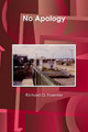 No Apology by Richard D Foerster 9781329850521