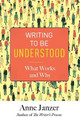Writing to Be Understood: What Works and Why by Anne Janzer 9780999624814