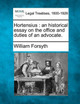 Hortensius: An Historical Essay on the Office and Duties of an Advocate. by William Forsyth, Jr. 9781240034239