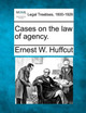 Cases on the Law of Agency. by Ernest W Huffcut 9781240056057