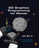 2D Graphics Programming for Games by John Pile,Jr.