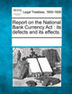 Report on the National Bank Currency ACT: Its Defects and Its Effects. by Multiple Contributors 9781241005108