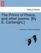 The Prince of Peace, and Other Poems. [By E. Cartwright.] by Anonymous 9781241058371