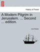 A Modern Pilgrim in Jerusalem. ... Second ... Edition. by John Rooker 9781241491321