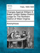 Charges Against William E. Baker United States District Judge for the Northern District of West Virginia by Anonymous 9781275062085