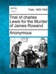 Trial of Charles Lewis for the Murder of James Rowand by Anonymous 9781275113671