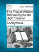 The Trial of William Michael Byrne for High Treason by Anonymous 9781275310193
