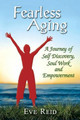 Fearless Aging: A Journey of Self Discovery, Soul Work, and Empowerment by Eve Reid 9781419666841