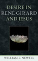 Desire in Rene Girard and Jesus by William Lloyd Newell 9780739171097