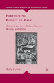Performing Bodies in Pain: Medieval and Post-Modern Martyrs, Mystics, and Artists by Marla Carlson 9781349288274