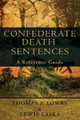 Confederate Death Sentences: A Reference Guide by Thomas P Lowry 9781439214749