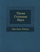 Three Crimson Days by Harrison Patten 9781286956670