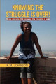 Knowing the Struggle Is Over! by K M Johnson 9781441559418