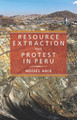 Resource Extraction and Protest in Peru by Moises Arce 9780822963097