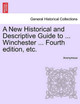 A New Historical and Descriptive Guide to ... Winchester ... Fourth Edition, Etc. by Anonymous 9781241603632